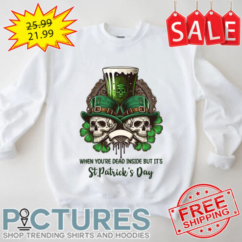 Skull Beer When You're Dead Inside But It's St Patrick's Day shirt