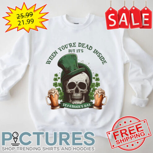 Skull Beers When You're Dead Inside But It's St Patrick's Day shirt