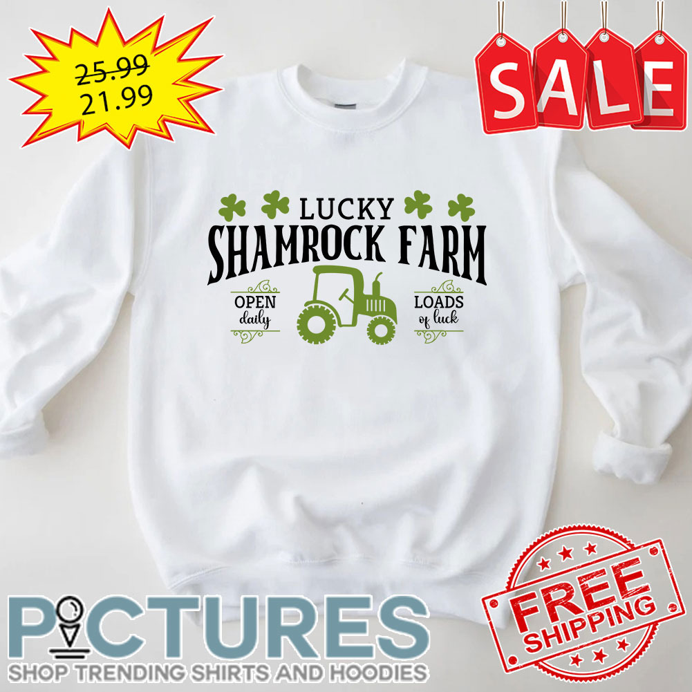 Tractor Lucky Shamrock Farm Open Daily Loads Of Luck St Patrick's Day shirt