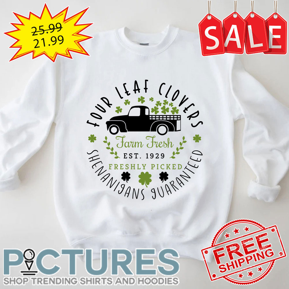 Truck Four Leaf Clovers Farm Fresh EST 1929 Freshly Picked Shenanigans Guaranted St Patrick's Day shirt