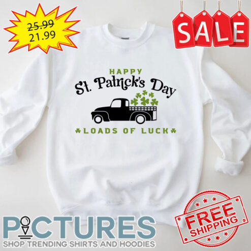 Truck Happy St Patrick's Day Loads Of Luck shirt