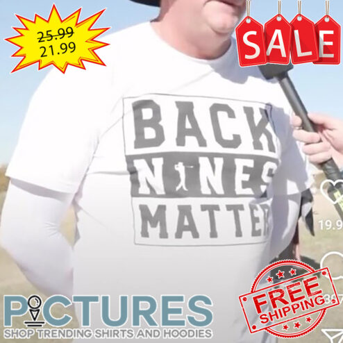 Back Nines Matter shirt