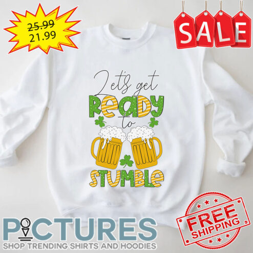 Beers Let's Get Ready To Stumble St Patrick's Day shirt