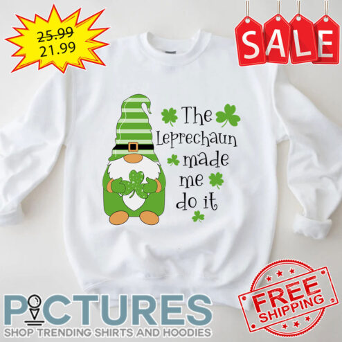 Gnome The Leprechaun Made Me Do It St Patrick's Day shirt