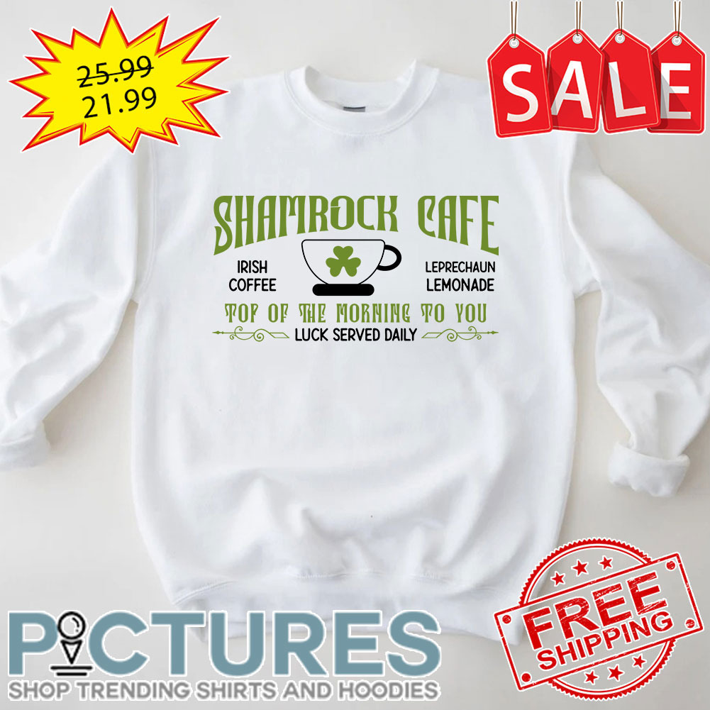 Shamrock Cafe Irish Coffee Leprechaun Lemonade Top Of The Morning To You Luck Served Daily St Patrick's Day shirt
