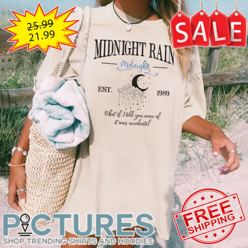 Taylor Midnight Rain Midnights EST 1989 What If I Told You None Of It was Accidental shirt