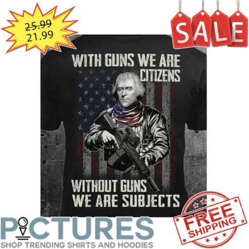 Alexander Hamilton With Guns We Are Citizens Without Guns We Are Subjects American Flag Vintage shirt