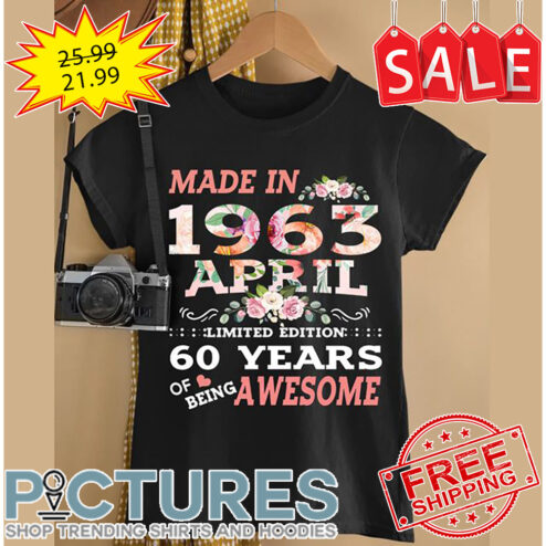Floral Made In 1963 April Limited Edition 60 Years Of Being Awesome shirt