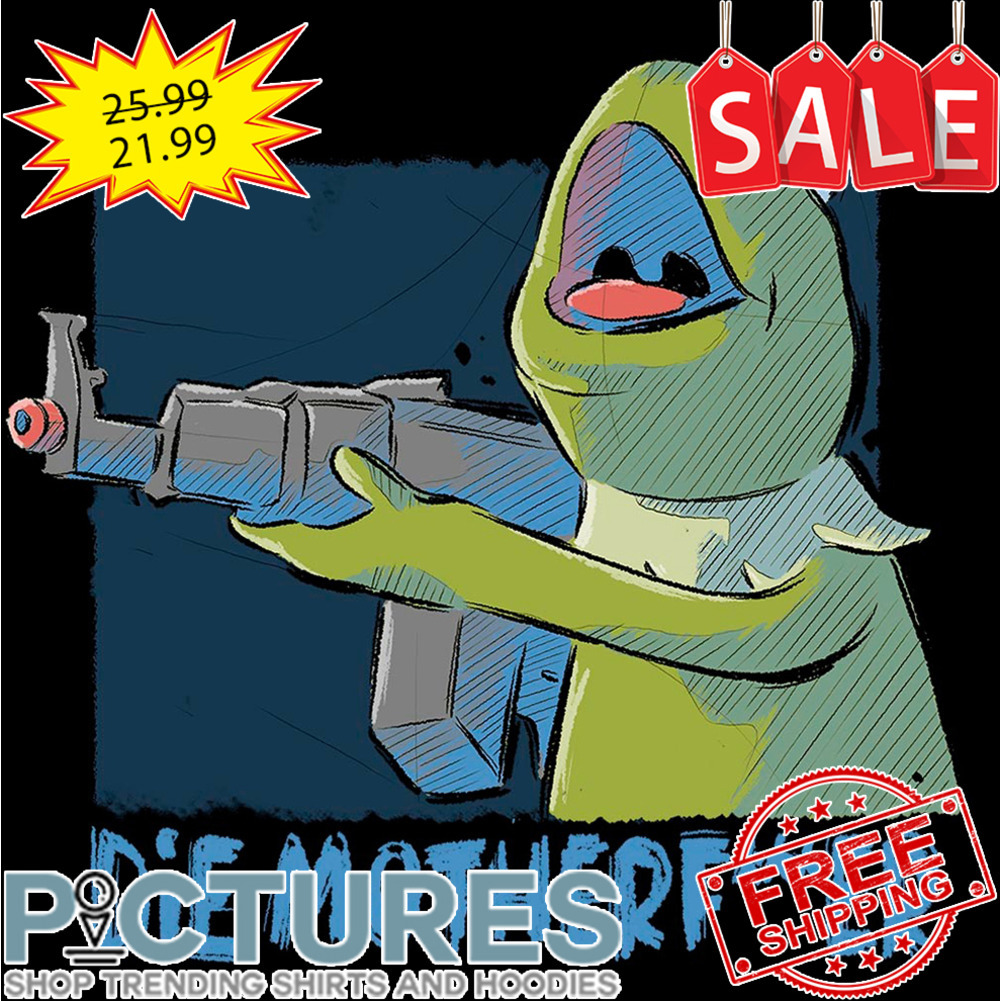 Frog Gun Die Motherfucker shirt