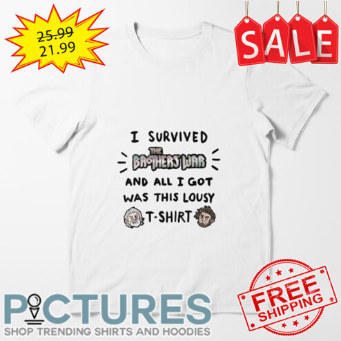 I Survived The Brothers War And All I Got Was This Lousy shirt