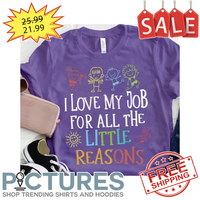 Kids I love my job for all the little reasons shirt