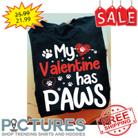 My valentine has Paws shirt