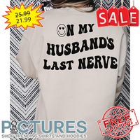 Smiley on my husband's last nerve shirt