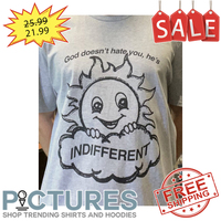 Sunset god doesn't hate you He's indifferent shirt