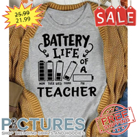 Battery life of a Mon Tues Wed Thurs Fri Teacher shirt