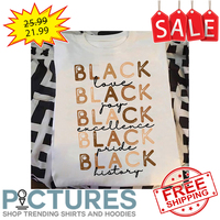 Blkack love joy excellence pride history shirt