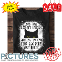 Cat peeking sometimes I stay inside because it's just too peopley out there shirt