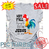 Hei Hei why y'all trying to test the Jesus in me shirt