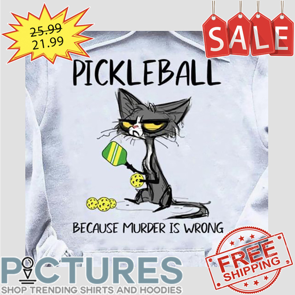 Black Cat Pickleball Because Murder Is Wrong shirt