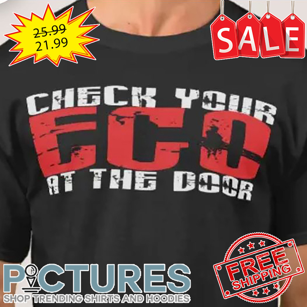 Check Your ECO At The Door shirt