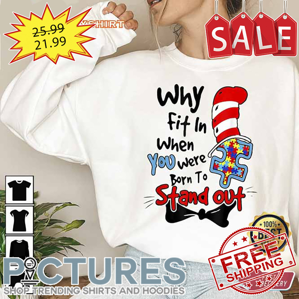 Dr Seuss Autism Why Fit In When You Were Born to Stand Out Shirt
