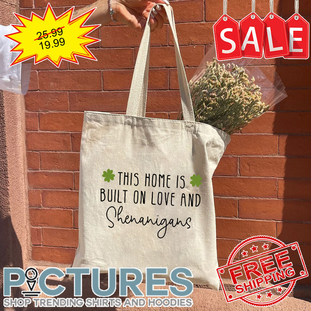 Shamrock This Home Is Built On Love And Shenanigans St Patrick's Day Tote Bag