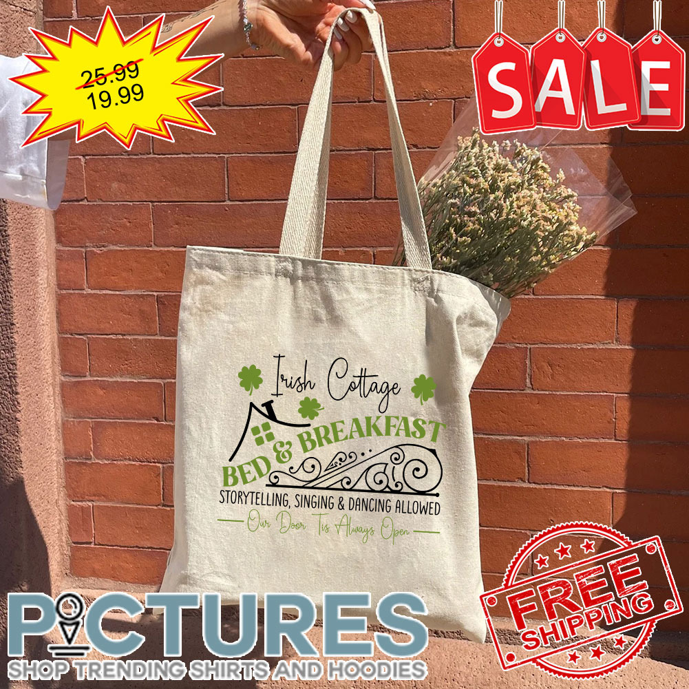 Shamrocks Irish Cottage Bed And Breakfast Storytelling Singing And Dancing Allowed Our Door Tis Always Open St Patrick's Day Tote Bag