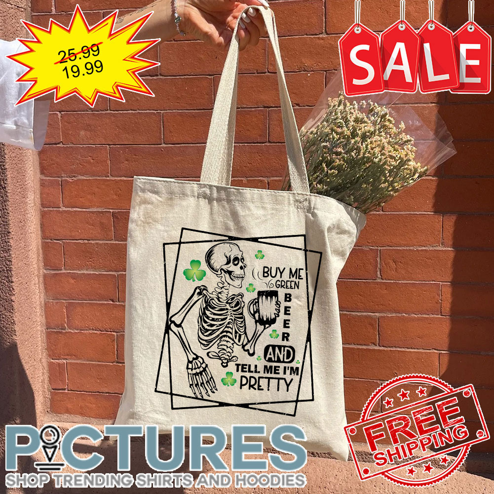 Skeleton Buy Me Green Beer And Tell Me I'm Pretty St Patrick's Day Tote Bag