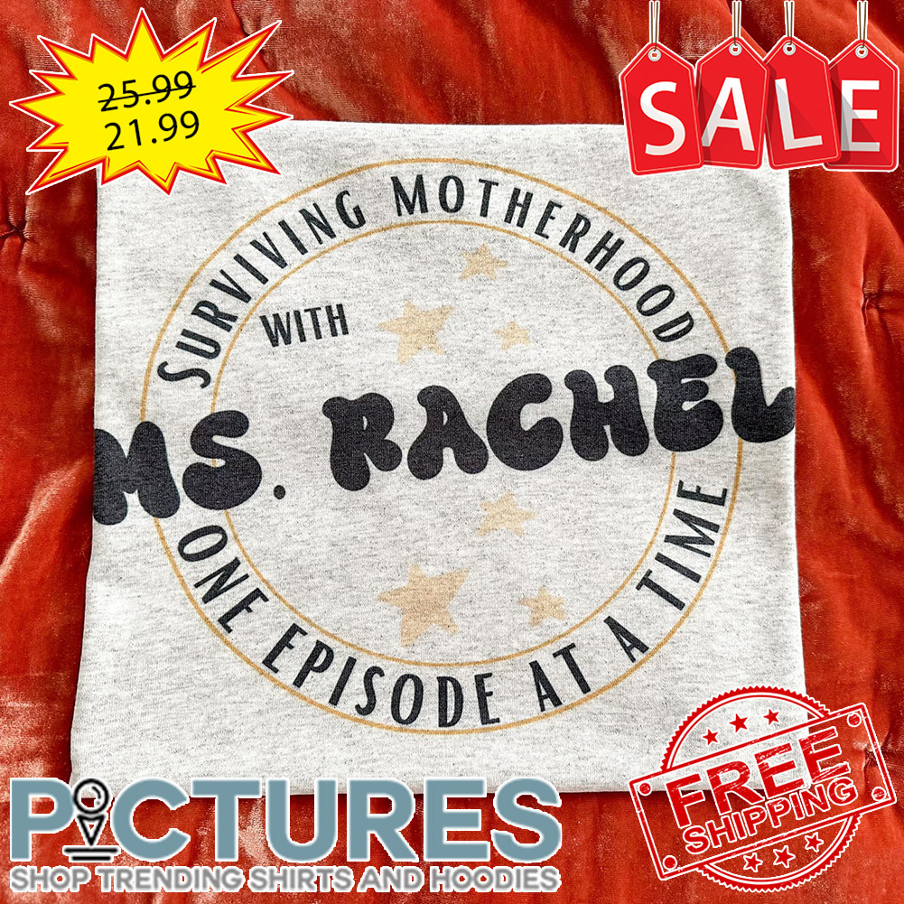 Surviving Motherhood With Ms Rachel One Episode At A Time shirt