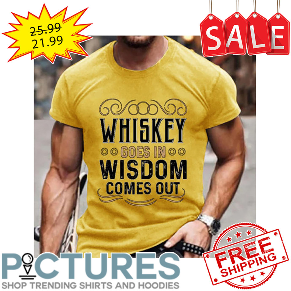 Whiskey Goesn In Wisdom Comes Out Vintage shirt