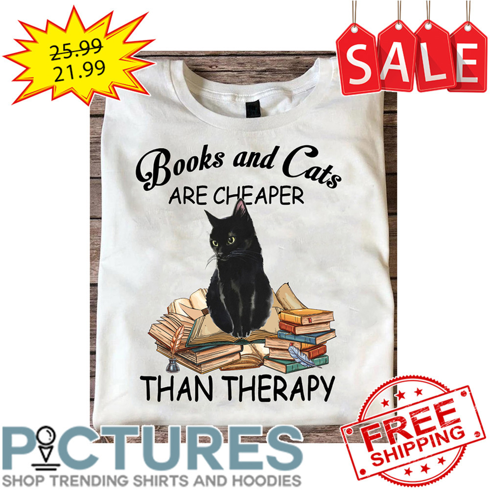 Black Cat Books And Cats Are Cheaper Than Therapy shirt
