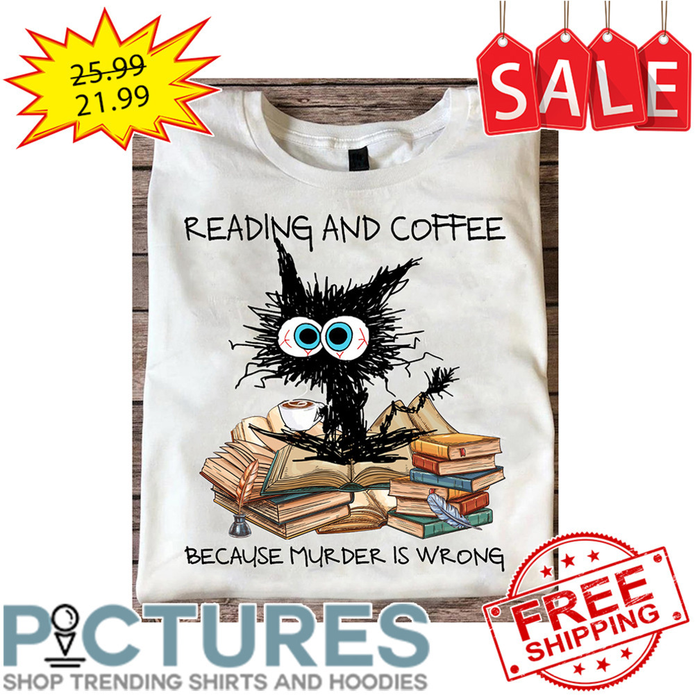 Crazy Cat Reading And Coffee Because Murder Is Wrong shirt