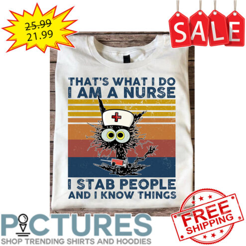 Crazy Cat That's What I Do I Am A Nurse I Stab People And I Know Things Vintage shirt