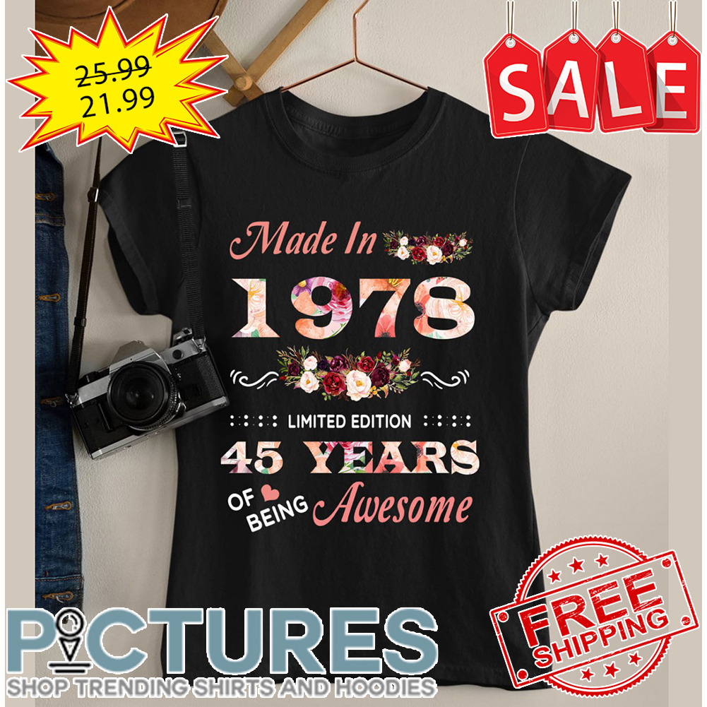 Floral Made In 1978 Limited Edition 45 Years Of Being Awesome shirt
