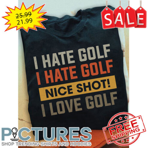 I Hate Golf Nice Shot Vintage shirt