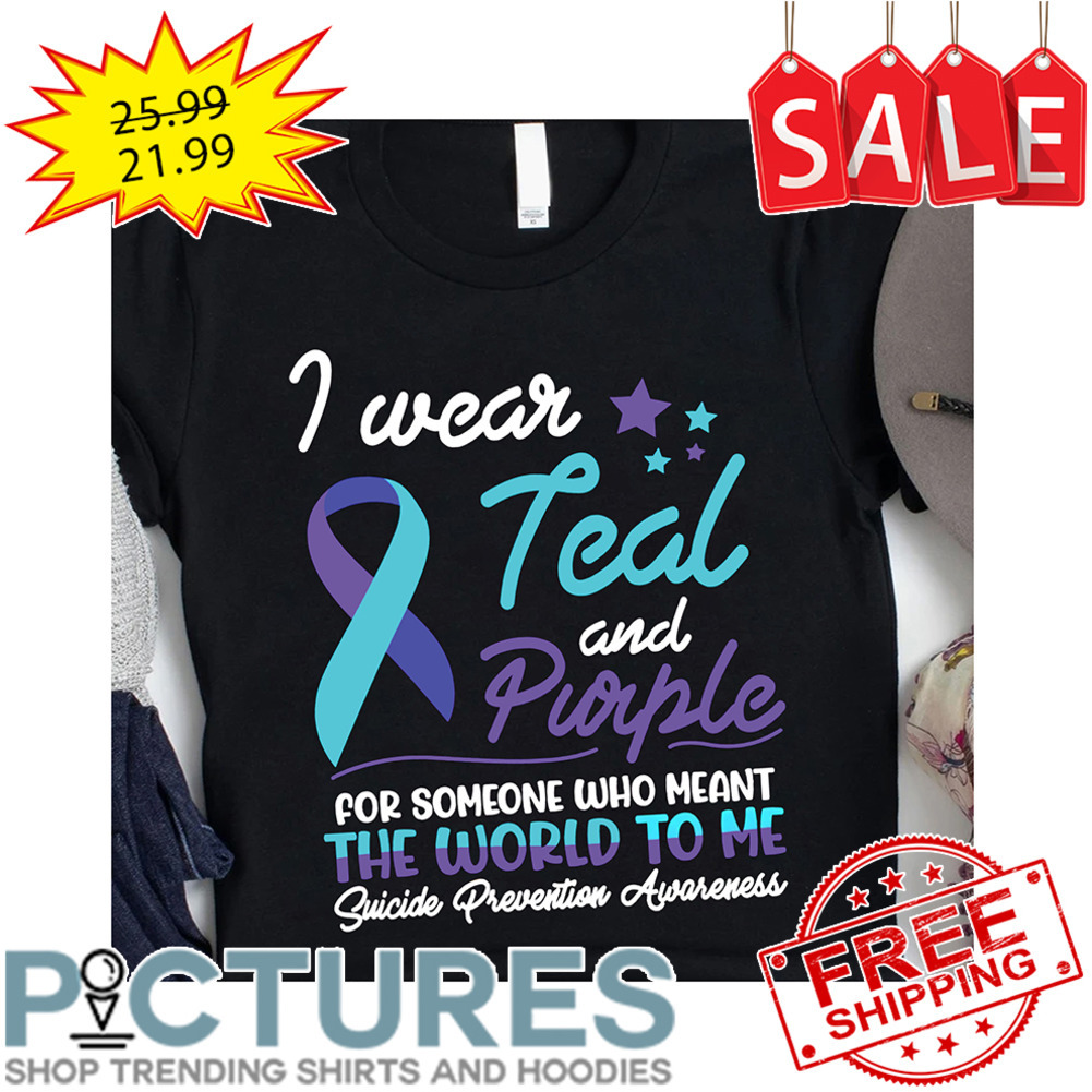 I Wear Teal And Purple For Someone Who Meant The World To Me Suicide Prevention Awareness shirt