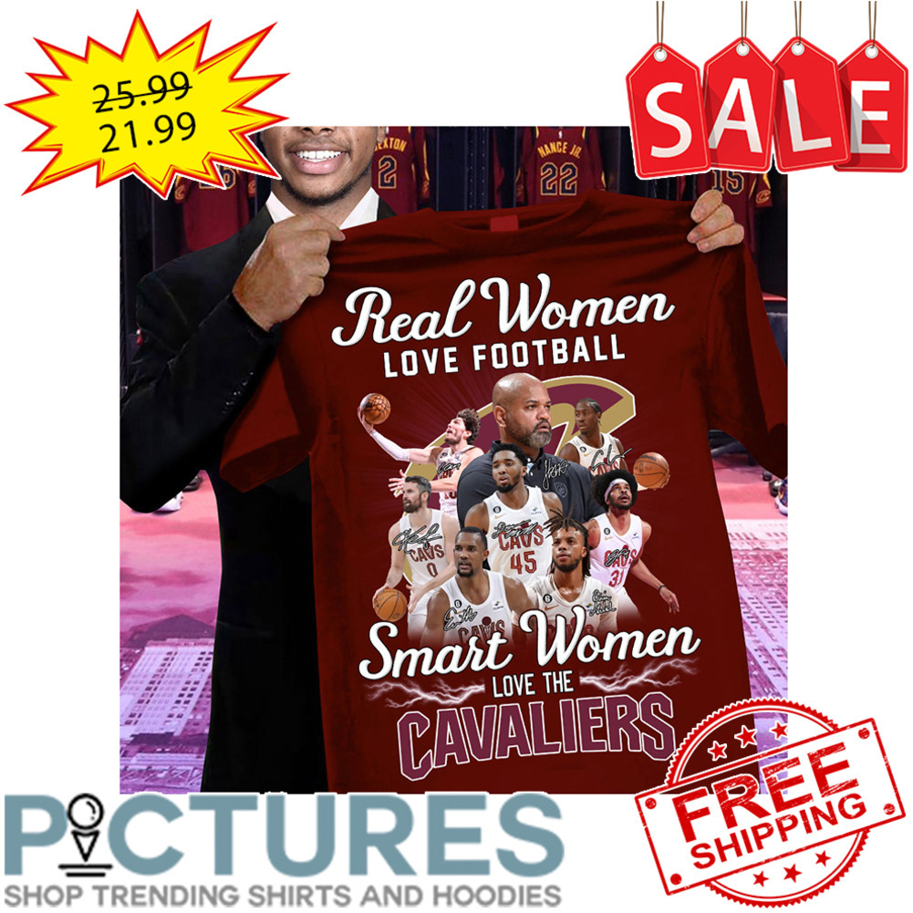 Real Women Love Football Smart Women Love The Cavaliers shirt