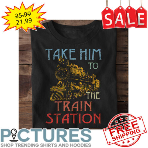 Take Him To The Train Station Retro Vintage shirt