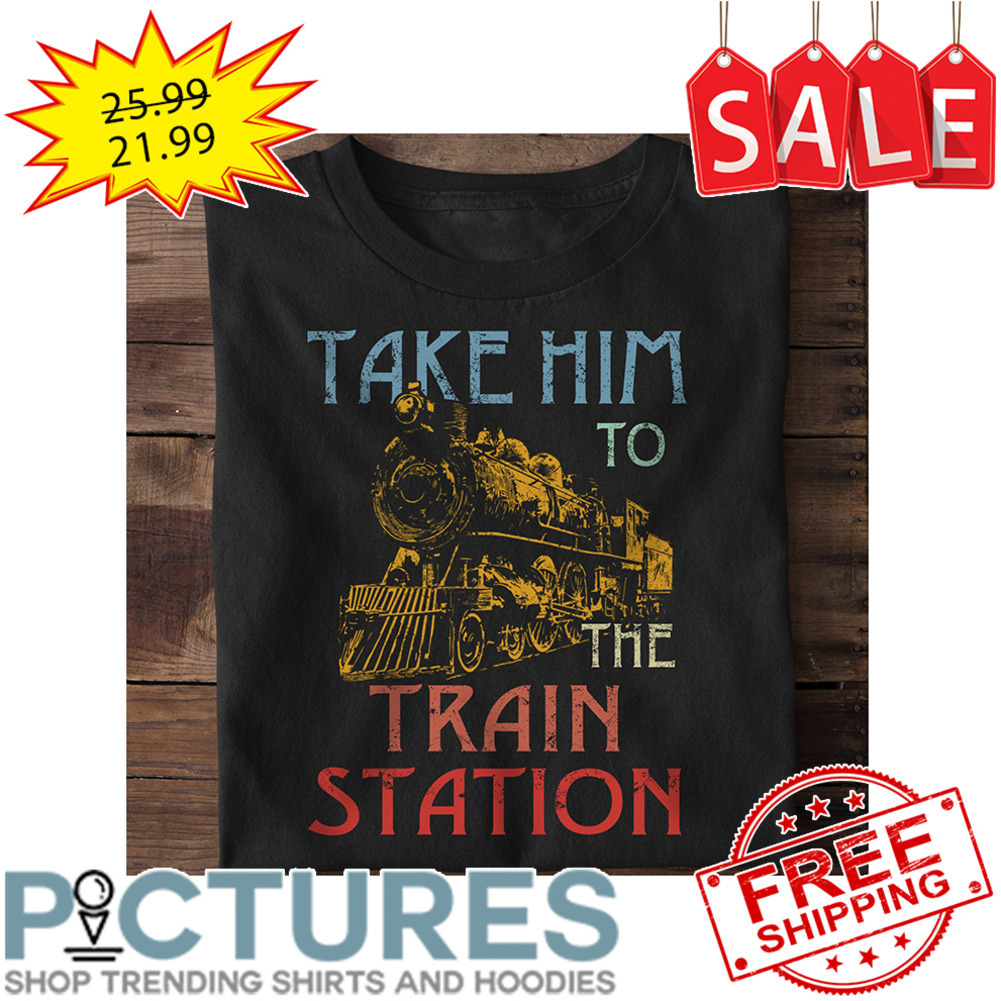Take Him To The Train Station Retro Vintage shirt