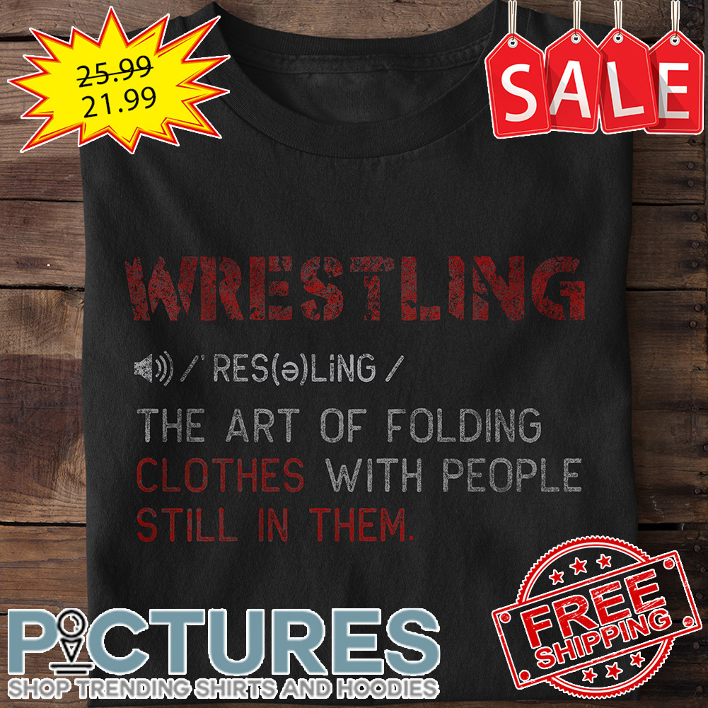 Wrestling The Art Of Folding Clothes With People Still In Them Vintage shirt