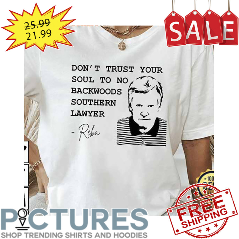 Don't Trust Your Soul To No Backwoods Southern Lawyer Reba Shirt