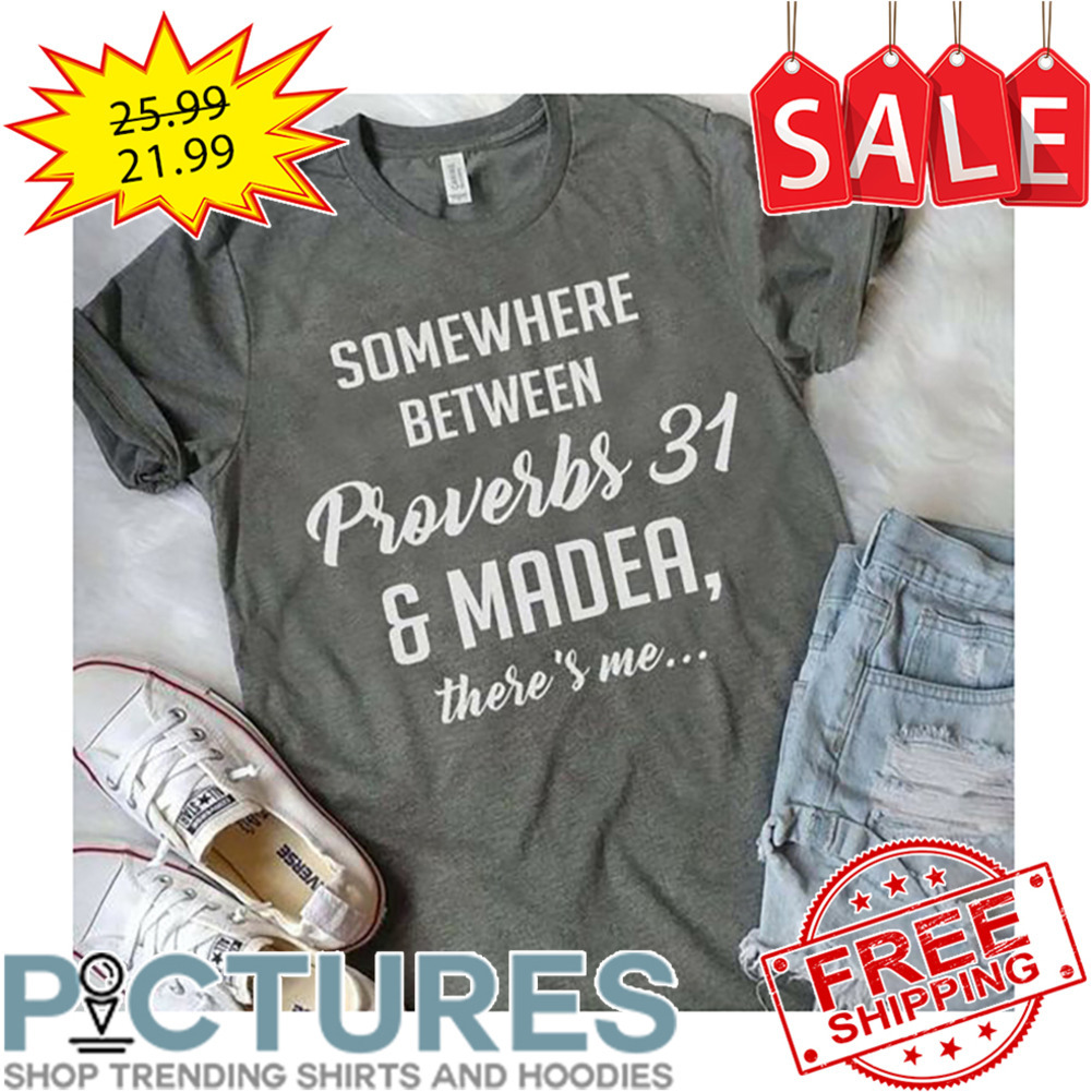 Somewhere Between Proverbs 31 And Mader There's Me shirt