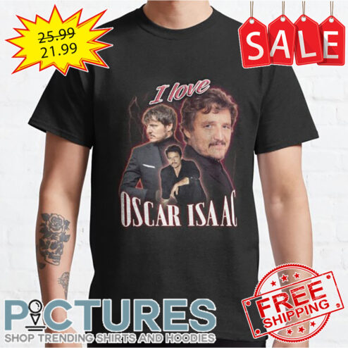 I Love Oscar Isaac Pedro Pascal Cursed shirt