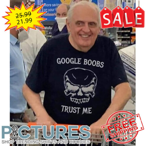 Skull Google Boobs Trust Me shirt