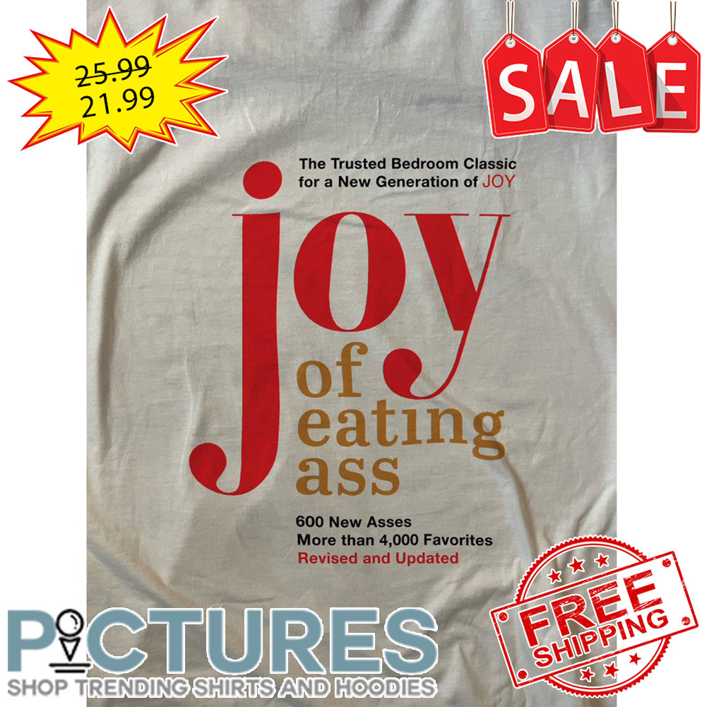 The Trusted Bedroom Classic For A New Generation Of JOY Of Eating Ass 600 New Asses More Than 4000 Favorites shirt