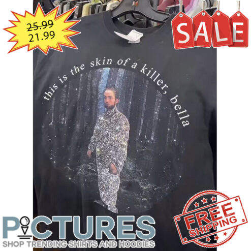This Is The Skin Of A Killer Bella shirt