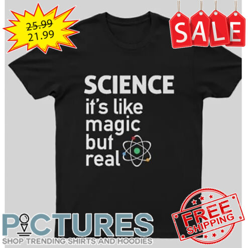 Science It's Like Magic But Real shirt