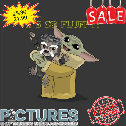Baby Yoda It's So Fluffy shirt
