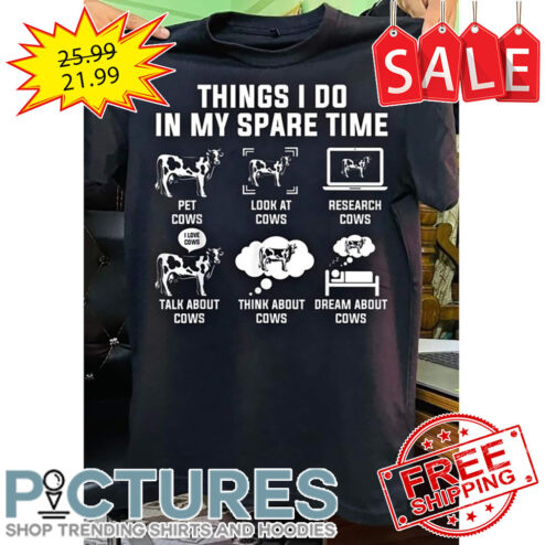 Cow Things I Do In My Spare TIme shirt