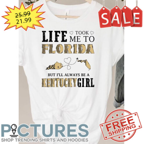 Leopard Life Took Me To Florida But I'll Always Be A Kentucky Girl shirt
